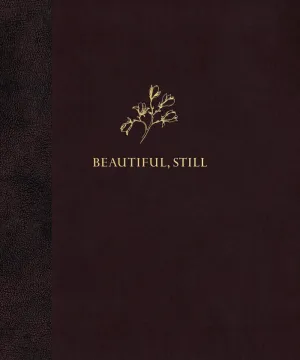 Beautiful, Still.